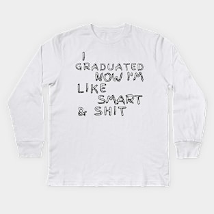 I Graduated Now Im Like Smart and Shit. Graduation Design for the 2021 Graduating Class. Kids Long Sleeve T-Shirt